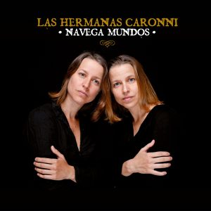 Las Hermanas Caronni – „Navega Mundos“
