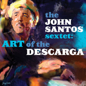 John Santos Sextet – „Art Of The Descarga“