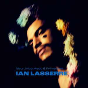 Ian Lasserre – „Meu Único Medo È Primavera“