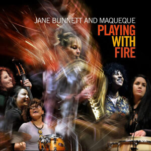 Jane Bunnett and Maqueque – „Playing With Fire“