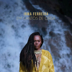 Irma Ferreira – „Em Cantos De Òrìsà“